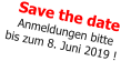Save the date   Anmeldungen bitte bis zum 8. Juni 2019 !