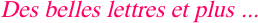 Des belles lettres et plus
