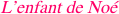 L’enfant de No 